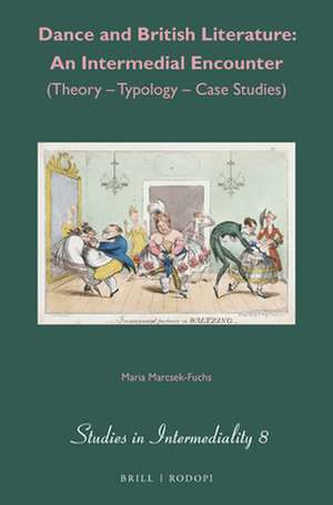 Dance and British Literature: An Intermedial Encounter: (Theory - Typology - Case Studies) de Maria Marcsek-Fuchs