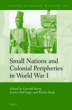 Small Nations and Colonial Peripheries in World War I de Gearóid Barry