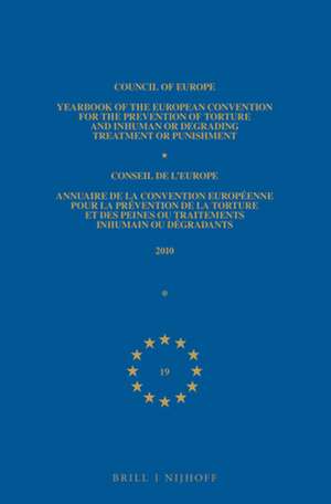 Yearbook of the European Convention for the Prevention of Torture and Inhuman or Degrading Treatment or Punishment/Annuaire de la convention européenne pour la prévention de la torture et des peines ou traitements inhumains ou dégradants: Volume 19, 2010 de Council of Europe/Conseil de L'Europe