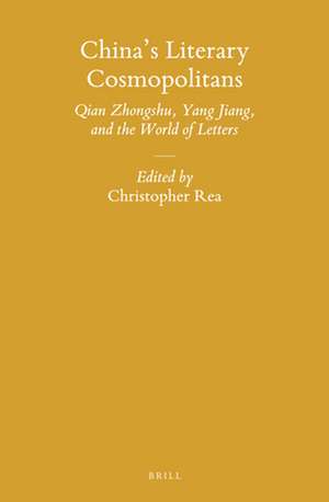 China’s Literary Cosmopolitans: Qian Zhongshu, Yang Jiang, and the World of Letters de Christopher Rea