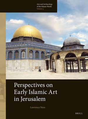 Perspectives on Early Islamic Art in Jerusalem de Lawrence Nees