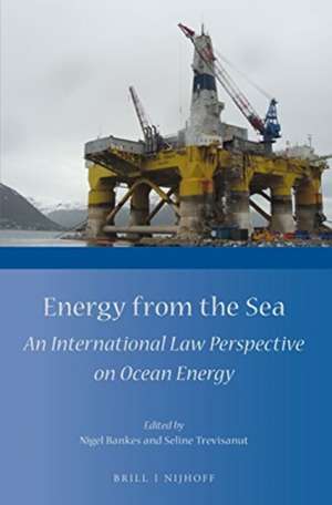 Energy from the Sea: An International Law Perspective on Ocean Energy de Nigel Bankes