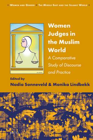 Women Judges in the Muslim World: A Comparative Study of Discourse and Practice de Nadia Sonneveld