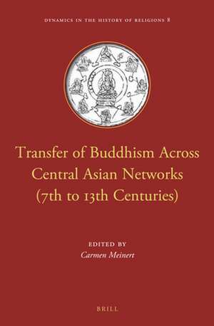 Transfer of Buddhism Across Central Asian Networks (7th to 13th Centuries) de Carmen Meinert