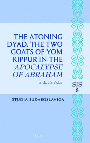 The Atoning Dyad: The Two Goats of Yom Kippur in the <i>Apocalypse of Abraham</i> de Andrei Orlov