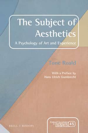 The Subject of Aesthetics: A psychology of art and experience de Tone Roald