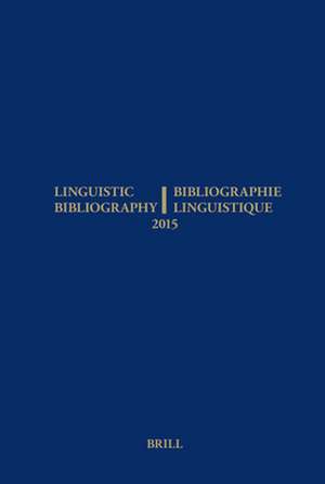 Linguistic Bibliography for the Year 2015 / / Bibliographie Linguistique de l’année 2015: and Supplement for Previous Years / et complement des années précédentes de Anne Aarssen