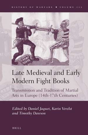 Late Medieval and Early Modern Fight Books: Transmission and Tradition of Martial Arts in Europe (14th-17th Centuries) de Daniel Jaquet