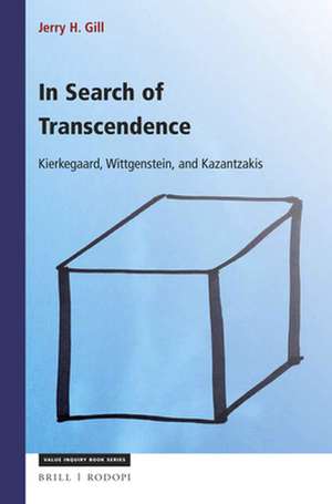 In Search of Transcendence: Kierkegaard, Wittgenstein, Kazantzakis de Jerry H. Gill