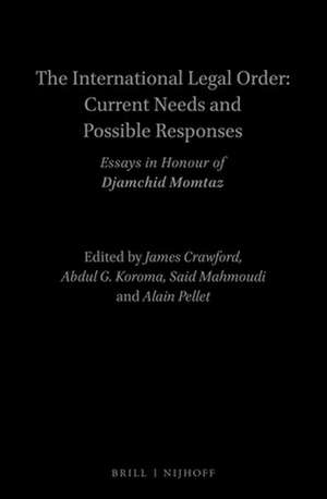 The International Legal Order: Current Needs and Possible Responses: Essays in Honour of Djamchid Momtaz de James Crawford