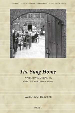 The Sung Home. Narrative, Morality, and the Kurdish Nation de Wendelmoet Hamelink