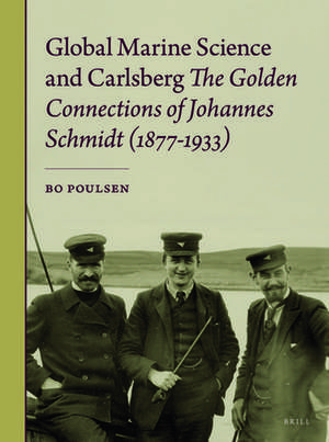 Global Marine Science and Carlsberg - The Golden Connections of Johannes Schmidt (1877-1933) de Bo Poulsen