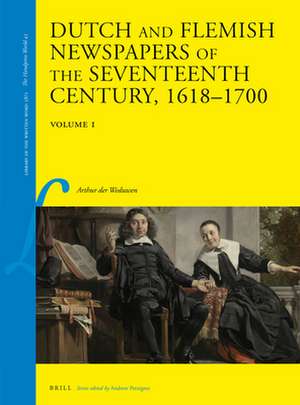 Dutch and Flemish Newspapers of the Seventeenth Century, 1618-1700 (2 Vols.) de Arthur der Weduwen