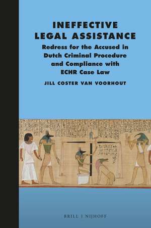 Ineffective Legal Assistance: Redress for the Accused in Dutch Criminal Procedure and Compliance with ECHR Case Law de Jill E.B. Coster van Voorhout