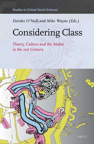 Considering Class: Theory, Culture and the Media in the 21st Century de Deirdre O'Neill