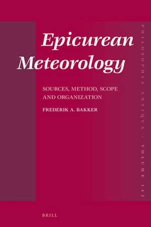 Epicurean Meteorology: Sources, Method, Scope and Organization de Fredericus Antonius Bakker