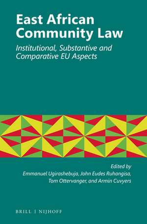 East African Community Law: Institutional, Substantive and Comparative EU Aspects de Emmanuel Ugirashebuja