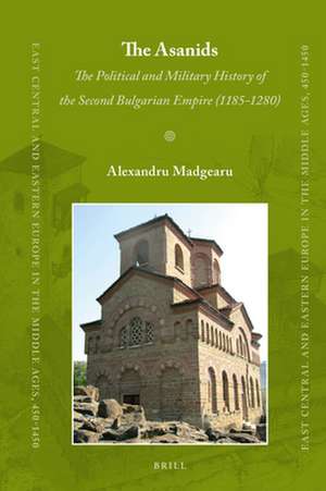 The Asanids: The Political and Military History of the Second Bulgarian Empire (1185-1280) de Alexandru Madgearu