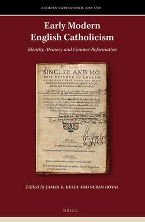 Early Modern English Catholicism: Identity, Memory and Counter-Reformation de James E. Kelly