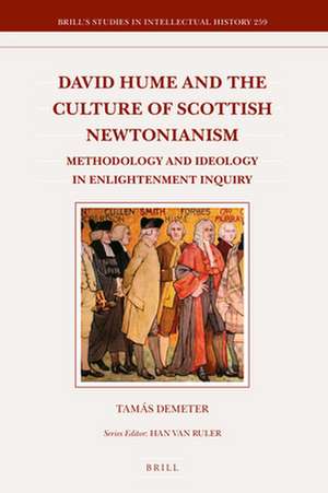 David Hume and the Culture of Scottish Newtonianism : Methodology and Ideology in Enlightenment Inquiry de Tamás Demeter