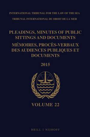 Pleadings, Minutes of Public Sittings and Documents / Mémoires, procès-verbaux des audiences publiques et documents, Volume 22 (2015)(2 vols) de Intl. Tribunal for the Law of the Sea