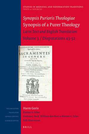 Synopsis Purioris Theologiae / Synopsis of a Purer Theology : Latin Text and English Translation: Volume 3, Disputations 43 - 52 de Harm Goris