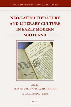 Neo-Latin Literature and Literary Culture in Early Modern Scotland de Steven J. Reid