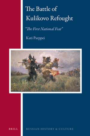 The Battle of Kulikovo Refought: “The First National Feat” de Kati M.J. Parppei