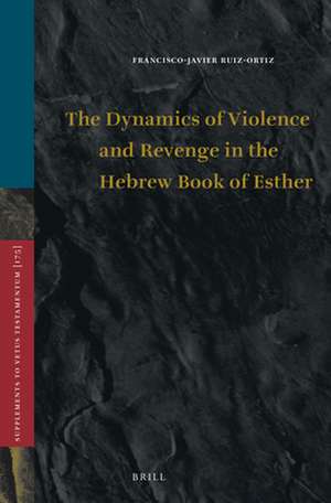 The Dynamics of Violence and Revenge in the Hebrew Book of Esther de Francisco-Javier Ruiz-Ortiz