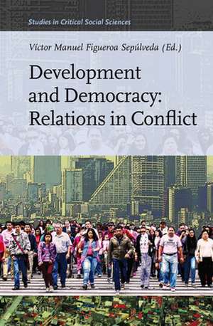 Development and Democracy: Relations in Conflict de Victor Figueroa Sepulveda