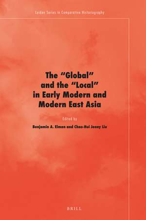 The 'Global' and the 'Local' in Early Modern and Modern East Asia de Benjamin A. Elman