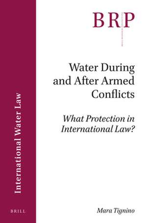 Water During and After Armed Conflicts: What Protection in International Law? de Mara Tignino