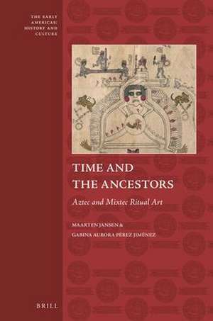 Time and the Ancestors: Aztec and Mixtec Ritual Art de Maarten Jansen