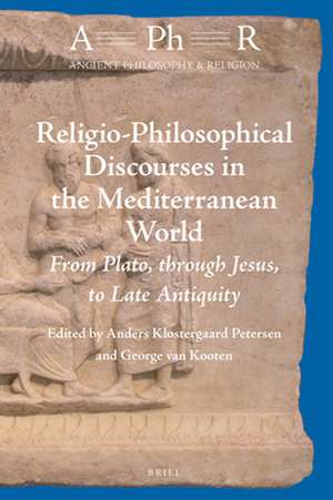 Religio-Philosophical Discourses in the Mediterranean World: From Plato, through Jesus, to Late Antiquity de Anders Klostergaard Petersen