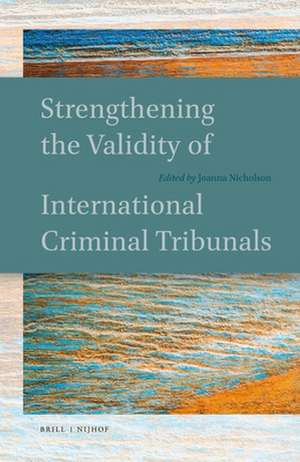 Strengthening the Validity of International Criminal Tribunals de Joanna Nicholson