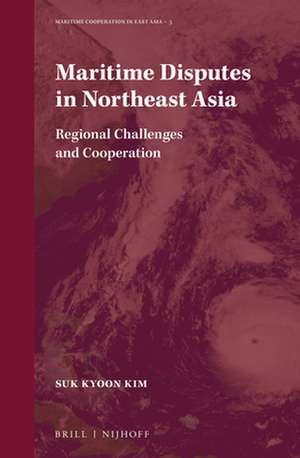 Maritime Disputes in Northeast Asia: Regional Challenges and Cooperation de Suk Kyoon Kim