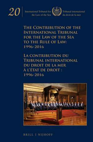 The Contribution of the International Tribunal for the Law of the Sea to the Rule of Law: 1996-2016 / La contribution du Tribunal international du droit de la mer à l‘état de droit: 1996-2016 de Intl. Tribunal for the Law of the Sea