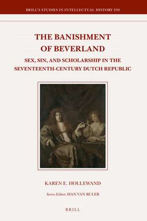 The Banishment of Beverland: Sex, Sin, and Scholarship in the Seventeenth-Century Dutch Republic de Karen Eline Hollewand