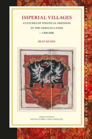 Imperial Villages: Cultures of Political Freedom in the German Lands <i>c.</i> 1300-1800 de Beat Kümin