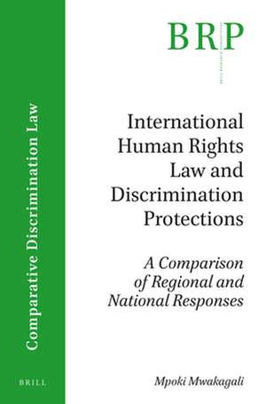 International Human Rights Law and Discrimination Protections: A Comparison of Regional and National Responses de Mpoki Mwakagali