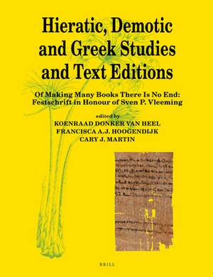 Hieratic, Demotic and Greek Studies and Text Editions: Of Making Many Books There Is No End: Festschrift in Honour of Sven P. Vleeming de Cary J. Martin