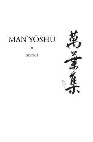 Man’yōshū (Book 1): A New English Translation Containing the Original Text, Kana Transliteration, Romanization, Glossing and Commentary de Alexander Vovin