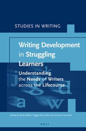 Writing Development in Struggling Learners: Understanding the Needs of Writers across the Lifecourse de Brett Miller