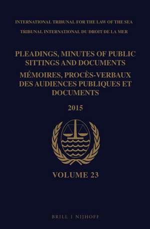 Pleadings, Minutes of Public Sittings and Documents / Mémoires, procès-verbaux des audiences publiques et documents, Volume 23 de Intl. Tribunal for the Law of the Sea