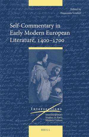 Self-Commentary in Early Modern European Literature, 1400–1700 de Francesco Venturi