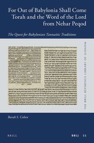 For Out of Babylonia Shall Come Torah and the Word of the Lord from Nehar Peqod: The Quest for Babylonian Tannaitic Traditions de Barak S. Cohen