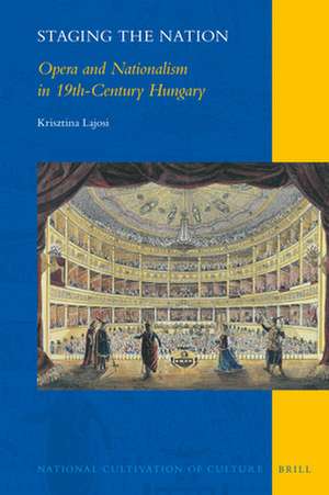 Staging the Nation: Opera and Nationalism in 19th-Century Hungary de Krisztina Lajosi