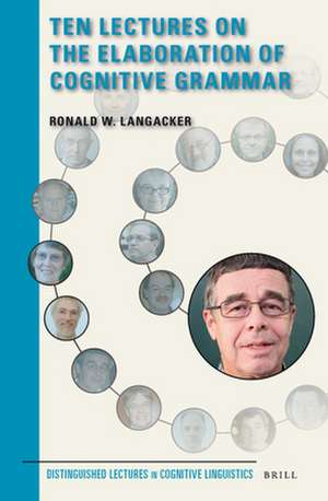 Ten Lectures on the Elaboration of Cognitive Grammar de Ronald Langacker