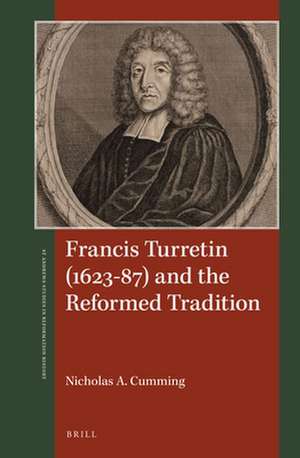 Francis Turretin (1623–87) and the Reformed Tradition de Nicholas A. Cumming