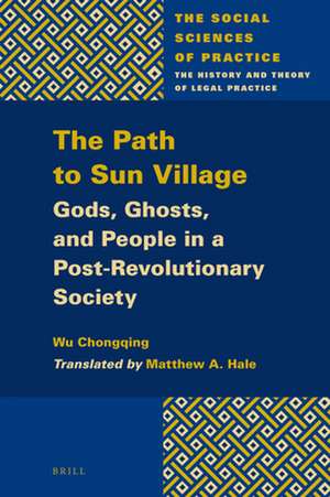 The Path to Sun Village: Gods, Ghosts, and People in a Post-Revolutionary Society de Chongqing Wu